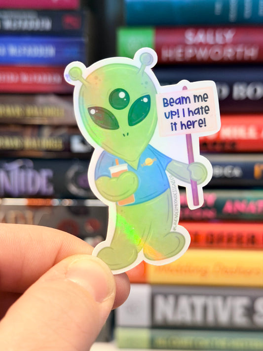 ‘Beam Me Up, I Hate It Here’ Alien Iridescent Sticker